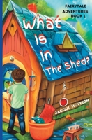 Fairytale Adventures: What Is In The Shed? B08W7Q1SM6 Book Cover