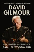 Das Leben und Vermächtnis von David Gilmour: Eine vollständige Biografie B0G4K24WKF Book Cover