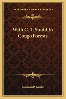 With C. T. Studd In Congo Forests 1163144002 Book Cover
