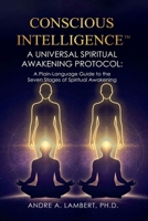 CONSCIOUS INTELLIGENCE™: A Universal Spiritual Awakening Protocol B0GXMV4TK1 Book Cover