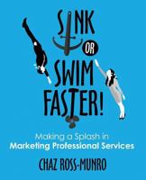 Sink or Swim Faster!: Making a Splash in Marketing Professional Services 0998680125 Book Cover