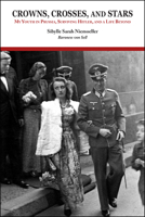 Crowns, Crosses, and Stars: My Youth in Prussia, Surviving Hitler, and a Life Beyond 1612499120 Book Cover