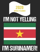 2020 Weekly Planner I'm Not Yelling I'm Surinamer: Funny Suriname Flag Quote Dated Calendar With To-Do List 1710339411 Book Cover