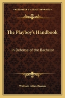 The Playboy's Handbook: In Defense of the Bachelor 0548443084 Book Cover
