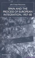 Spain and the Process of European Integration, 1957-85 0333928865 Book Cover