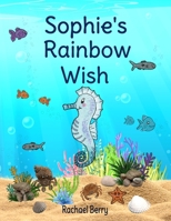 Sophie's Rainbow Wish B0C1JBJJY7 Book Cover