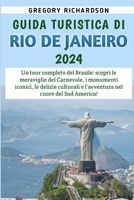 Guida Turistica Di Rio De Janeiro 2024: Un tour completo del Brasile: scopri le meraviglie del Carnevale, i monumenti iconici, le delizie culturali e ... nel cuore del Sud America! (Italian Edition) B0CTCZCSF4 Book Cover