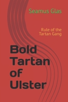 Bold Tartan of Ulster: Rule of the Tartan Gang (The Bold Tartan Boys) 1655923447 Book Cover