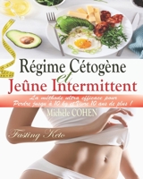 Régime Cétogène et Jeûne Intermittent (Fasting Keto): La méthode ultra efficace pour perdre 10 kg et vivre 10 ans de plus ! Guide pratique avec 2 ... + 45 recettes cétogènes (French Edition) B0875ZKWTT Book Cover