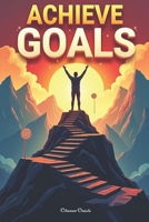 Achieve goals: Unlock your potential with proven strategies, actionable plans, and powerful mindset techniques to transform dreams into reality and create lasting success. B0DSZNRC2K Book Cover