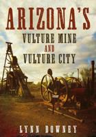 Arizona's Vulture Mine and Vulture City 1634991427 Book Cover
