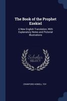 The Book of the Prophet Ezekiel: A New English Translation, With Explanatory Notes and Pictorial Illustrations 1019077859 Book Cover