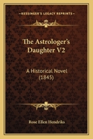 The Astrologer's Daughter V2: A Historical Novel 1166994279 Book Cover