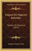 Amparo En Negocios Judiciales: Registro De Hipotecas (1879) 1360253319 Book Cover