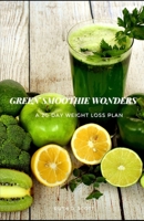 Green Smoothie Wonders: A 20-day Weight Loss Plan B0983KYTC6 Book Cover