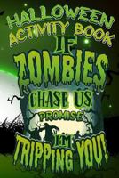 Halloween Activity Book If Zombies Chase Us Promise I'm Tripping You!: Halloween Book for Kids with Notebook to Draw and Write 172867560X Book Cover