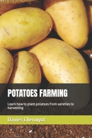 Potatoes Farming: Learn how to plant potatoes from varieties to harvesting B0BRM1V9K5 Book Cover