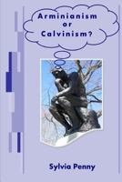 Arminianism or Calvinism?: An introduction to Arminianism and Calvinism 1783642149 Book Cover