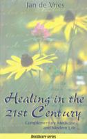 Healing in the 21st Century: Complementary Medicine and Modern Life (Jan de Vries Healthcare) B005JDTTW8 Book Cover