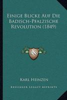 Einige Blicke Auf Die Badisch-Pfalzische Revolution (1849) 1161147934 Book Cover