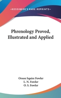 Phrenology Proved, Illustrated and Applied 1179498313 Book Cover