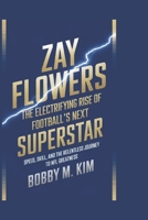 ZAY FLOWERS: The Electrifying Rise of Football’s Next Superstar: Speed, Skill, and the Relentless Journey to NFL Greatness B0DYK1TXSB Book Cover
