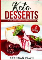 Keto Desserts: 30 Delicious Keto Dessert Recipes: Low Carb Easy Keto Desserts for Weight Loss and Healthy Life with Sweet Keto Diet Desserts 1729322557 Book Cover