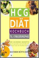 HCG DIÄT KOCHBUCH - Teil 2: Stabilisierungsphase: 100 leckere Rezepte für schnelles Abnehmen nach der Stoffwechselkur: Diätrezepte+Abnehmtips+Lebe 1541018516 Book Cover