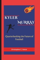 KYLER MURRAY BIOGRAPHY: Quarterbacking the Future of Football B0DQ73H2J5 Book Cover