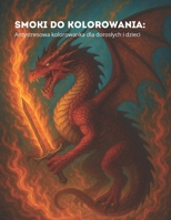 Smoki do kolorowania: Antystresowa kolorowanka dla doroslych i dzieci: Relaksujace rysunki smoków do kolorowania – idealne na stres i wolny czas (Polish Edition) B0FN7G6FKB Book Cover