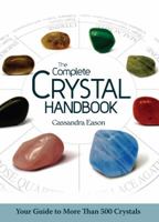 The Complete Crystal Handbook: Your Guide to More than 500 Crystals 1402778716 Book Cover
