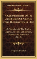A general history of the United States of America, from the discovery in 1492, or, Sketches of the divine agency, in their settlement, growth, and ... exhibiting a general view of the principal ev 1175543217 Book Cover