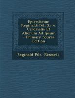 Epistolarum Reginaldi Poli S.r.e. Cardinalis Et Aliorum Ad Ipsum 1022251465 Book Cover