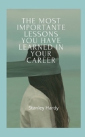 the most importante lessons you have learned in your career B09HL9457D Book Cover