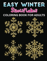 easy winter snowflakes coloring book for adults: An Adult Coloring Book Featuring Easy , Stress Relieving & beautiful Winter snowflakes Designs To Draw B08M8Y5LXL Book Cover