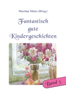 Fantastisch gute Kindergeschichten Band 3 (German Edition) 3990511866 Book Cover