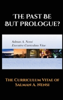 The Past Be but Prologue?: Executive Curriculum Vitae of Salman A. Nensi 1989960626 Book Cover