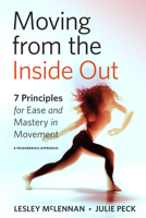 Moving from the Inside Out: 7 Principles for Ease and Mastery in Movement 1623175089 Book Cover