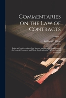 Commentaries on the law of contracts: being a consideration of the nature and general principles of the law of contracts and their application in various special relations. Volume 1 of 7 1240026080 Book Cover