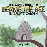The Adventures Of Bernie The Bee In Sally's Garden 1477297596 Book Cover