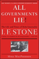 All Governments Lie: The Life and Times of Rebel Journalist I. F. Stone 0684807130 Book Cover