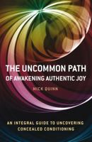 The Uncommon Path: Of Awakening Authentic Joy 184694208X Book Cover