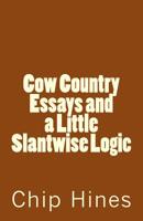Cow Country Essay's and a Little Slantwise Logic 1523257768 Book Cover