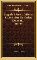 Biografie E Ritratti D'Illustri Siciliani Morti Nel Cholera L'Anno 1837 (1838) 1248667131 Book Cover