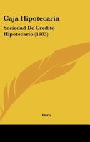 Caja Hipotecaria: Sociedad De Credito Hipotecario (1903) (Spanish Edition) 1166571351 Book Cover