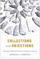 Collections and Objections: Aboriginal Material Culture in Southern Ontario, 1791-1914 0773537554 Book Cover