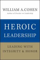 Heroic Leadership: Leading with Integrity and Honor 0470405015 Book Cover