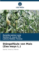 Stängelfäule von Mais (Zea mays L.): Espinal, Veracruz, Mexiko 620633063X Book Cover
