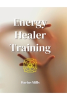 Energy Healer Training: High Intensity Energy Healing Techniques/Chi Energy Exercises B0BYRC1V39 Book Cover