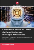 Consciência, Teoria do Campo da Consciência e sua Psicologia Anti-humana: Uma análise quantitativa descritiva e uma síntese da literatura académica (Portuguese Edition) 6207039793 Book Cover